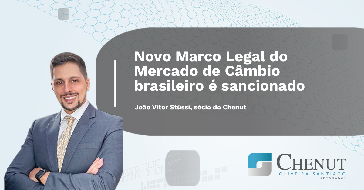 CHENUT na Mídia: Novo Marco Legal do Mercado de Câmbio brasileiro é sancionado