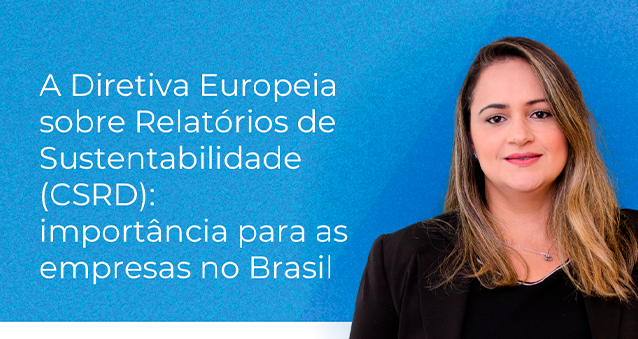 A Diretiva Europeia sobre Relatórios de Sustentabilidade (CSRD): importância para as empresas no Brasil