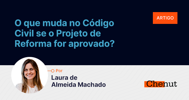 O que muda no Código Civil se o Projeto de Reforma for aprovado?