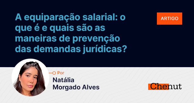 A equiparação salarial: o que é e quais são as maneiras de prevenção das demandas jurídicas?