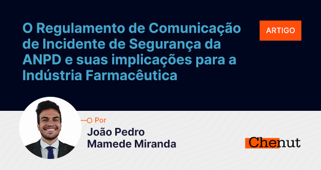 O Regulamento de Comunicação de Incidente de Segurança da ANPD e suas implicações para a Indústria Farmacêutica