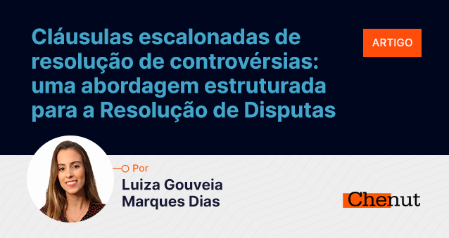 Cláusulas escalonadas de resolução de controvérsias: uma abordagem estruturada para a Resolução de Disputas