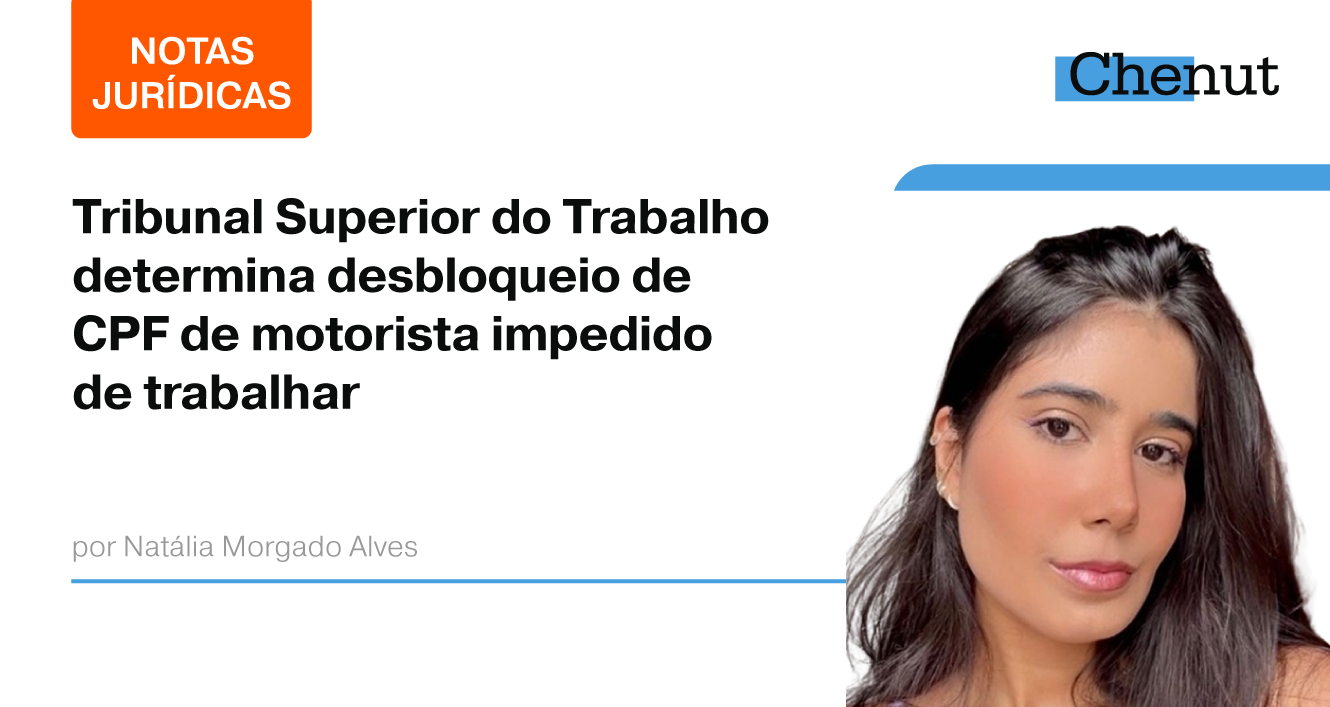 TRIBUNAL SUPERIOR DO TRABALHO DETERMINA DESBLOQUEIO DE CPF DE MOTORISTA IMPEDIDO DE TRABALHAR