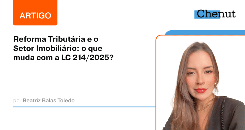 Reforma Tributária e o Setor Imobiliário: o que muda com a LC 214/2025 ...
